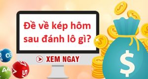 Đề về kép hôm sau đánh lô gì?